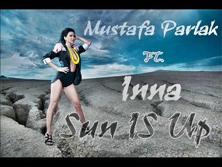 Inna - Sun Is Up (Mustafa Parlak Remix)