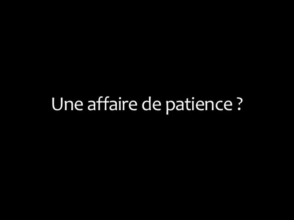 Une affaire de patience