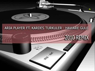 Aria Player Ft. Kardes Turkuler - Haware Gule ( 2010 Remix)
