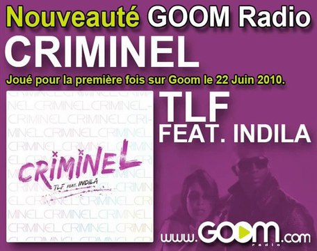 TLF FEAT. INDILA - Criminel joué en premier sur Goom!