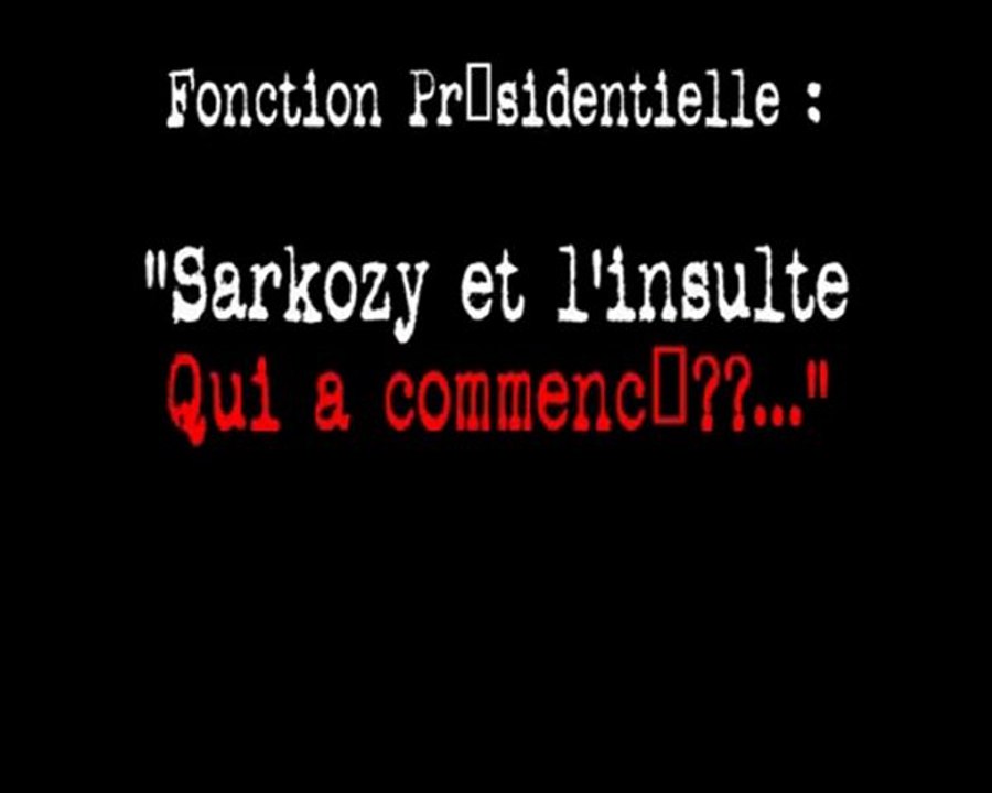 Sarkozy & l'insulte : Qui a commencé??..
