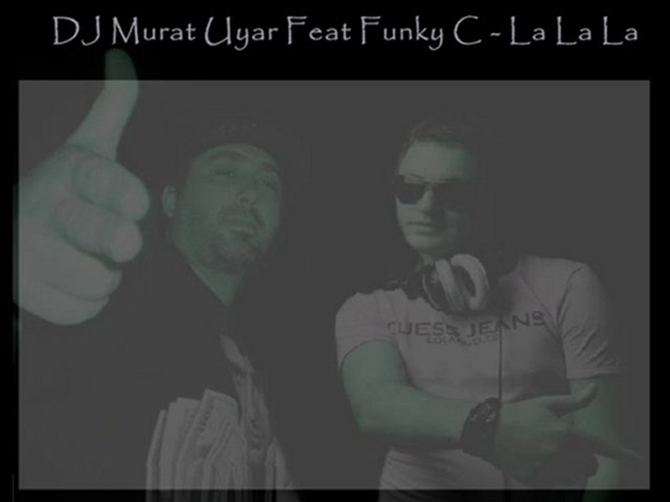 DJ Murat Uyar Ft. Funky ''C''  ~  La La La