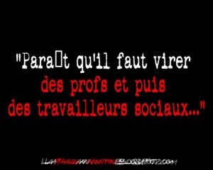Parait qui faut virer des profs et des travailleurs sociaux.