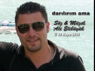 DARILIRIM AMA..Söz & Müzik: Ali ELİBÜYÜK