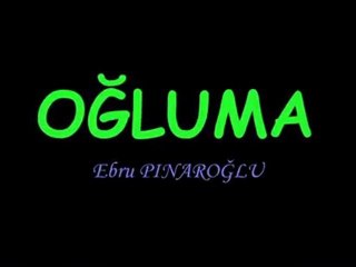 Ebru PINAROĞLU - OĞLUMA (Şiir)