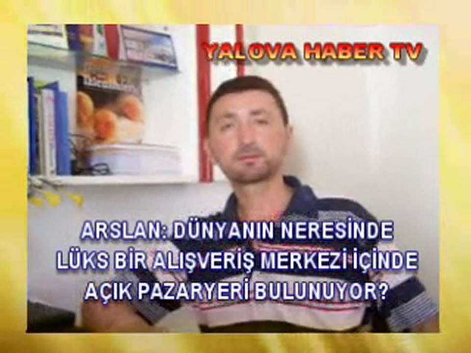 İBRAHİM ARSLAN YALOVA PAZARYERİ İÇİN YAKUP KOÇAL A YÜKLENDİ