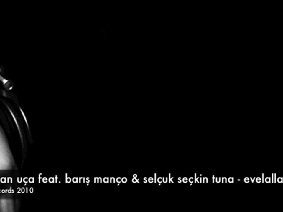 VOLKAN UÇA FEAT. BARIŞ MANÇO & SELÇUK SEÇ. TUNA - EVELALLAH