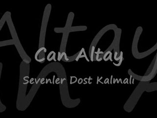 Can Altay - Sevenler Dost Kalmalı