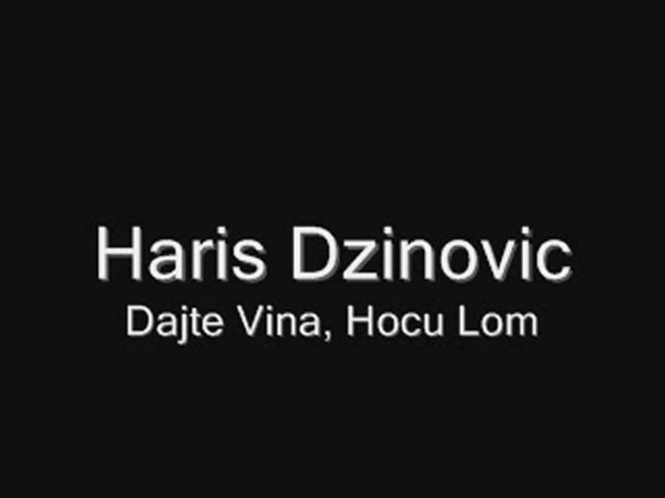Haris Dzinovic - Dajte Vina, Hocu Lom