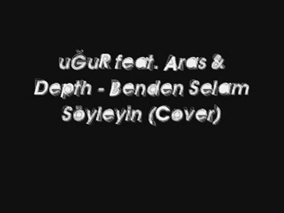 uGuR feat. Aras & Depth - Benden Selam Söyleyin