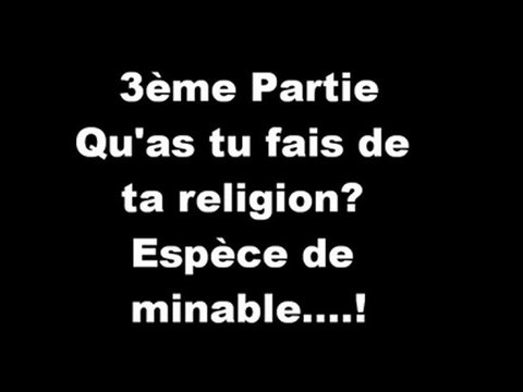 Qu'as tu fais pour l'Islam durant ta vie espèce de minable 3