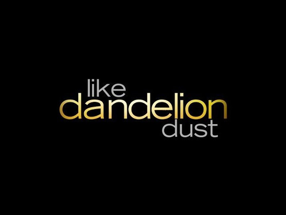 Like Dandelion Dust