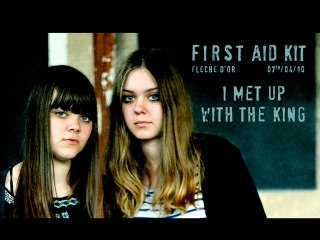 First Aid Kit - I Met Up With The King