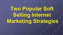 2 Popular Soft Selling Internet Maketing Strategies