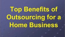 Top Benefits of OutSourcing for A Home Business