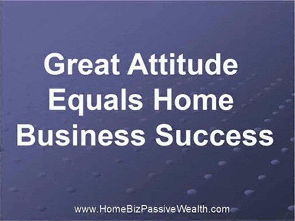 Great Attitude Equals Home Business Success