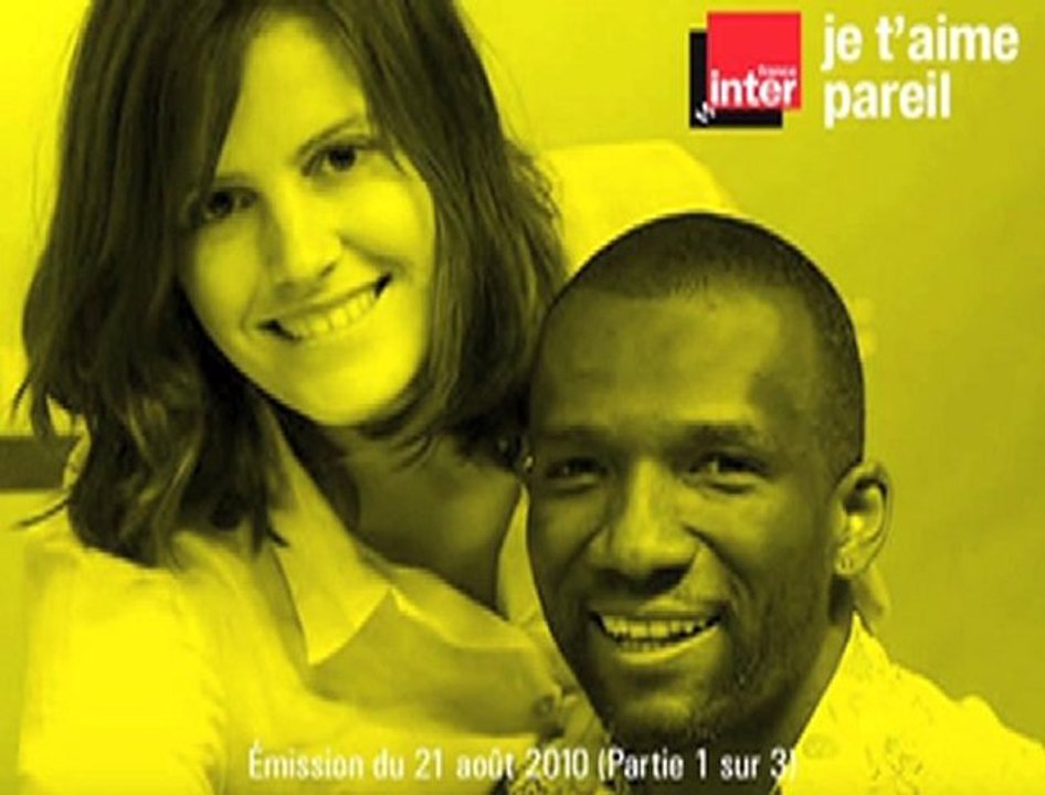 1/3 - Je t'aime pareil (France Inter 21/08/10)