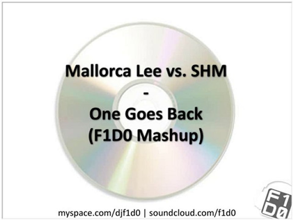 Mallorca Lee vs. SHM - One Goes Back (F1D0 Mashup)