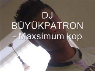 DJ BÜYÜKPATRON - Maxsimum kop
