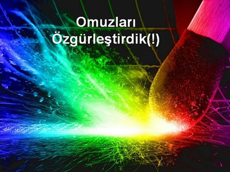 Omuzları Özgürleştirdik(!)