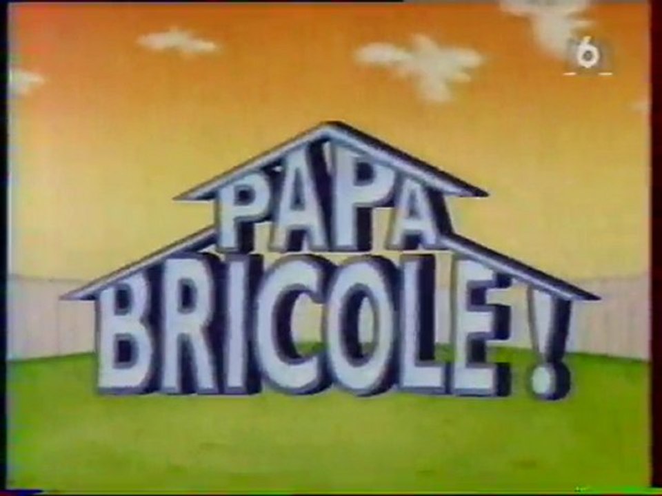 Génerique  de la  Série PAPA BRICOLE 1995 M6