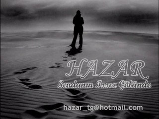 HAZAR - SEVDANIN ISSIZ ÇÖLÜNDE