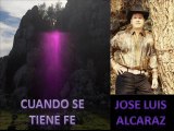 CUANDO SE TIENE FE: JOSE LUIS ALCARAZ