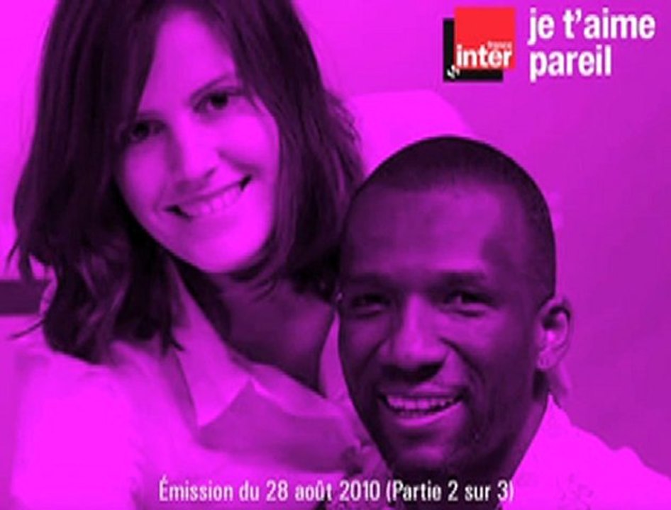 2/3 - Je t'aime pareil (France Inter 28/08/10)
