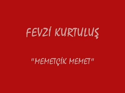 FEVZİ KURTULUŞ - MEMETÇİK MEMET