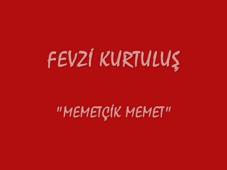 FEVZİ KURTULUŞ - MEMETÇİK MEMET