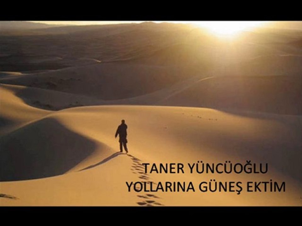 TANER YÜNCÜOĞLU-YOLLARINA GÜNEŞ EKTİM