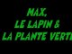 MAX,LE LAPIN &LA PLANTE VERTE-le film