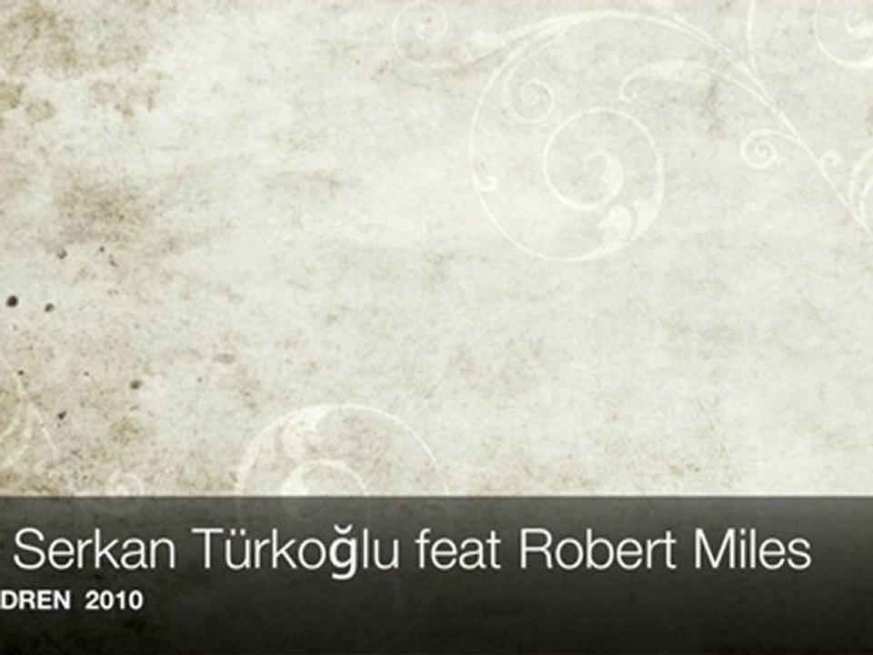 DJ SERKAN TÜRKOĞLU feat ROBERT MİLES - CHİLDREN