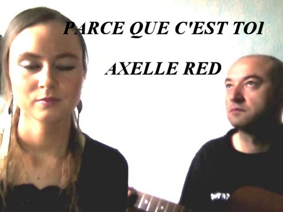 PARCE QUE C'EST TOI  - AXELLE RED -