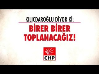 Kemal Kılıçdaroğlu diyor ki: Birer Birer Toplanacağız