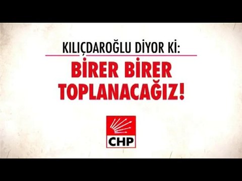 Kemal Kılıçdaroğlu diyor ki: Birer Birer Toplanacağız
