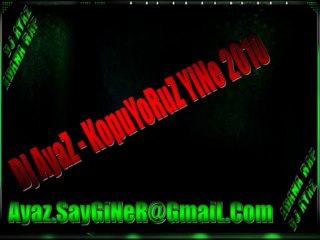 Dj AyaZ - KopuYoRuZ YiNe - 2010 Süper Parca