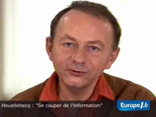 Houellebecq : "Se couper de l’information"