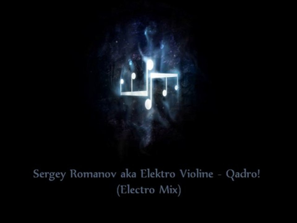Sergey Romanov aka Elektro Violine - Qadro! (Electro Mix)
