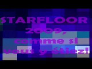 Starfloor 2009, comme si vous y étiez! (Extra Cut Edit)