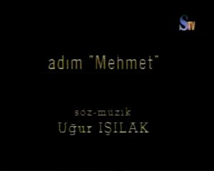 Uğur IŞILAK ADIM MEHMET izle indir SamanyoluTV nostalji klip