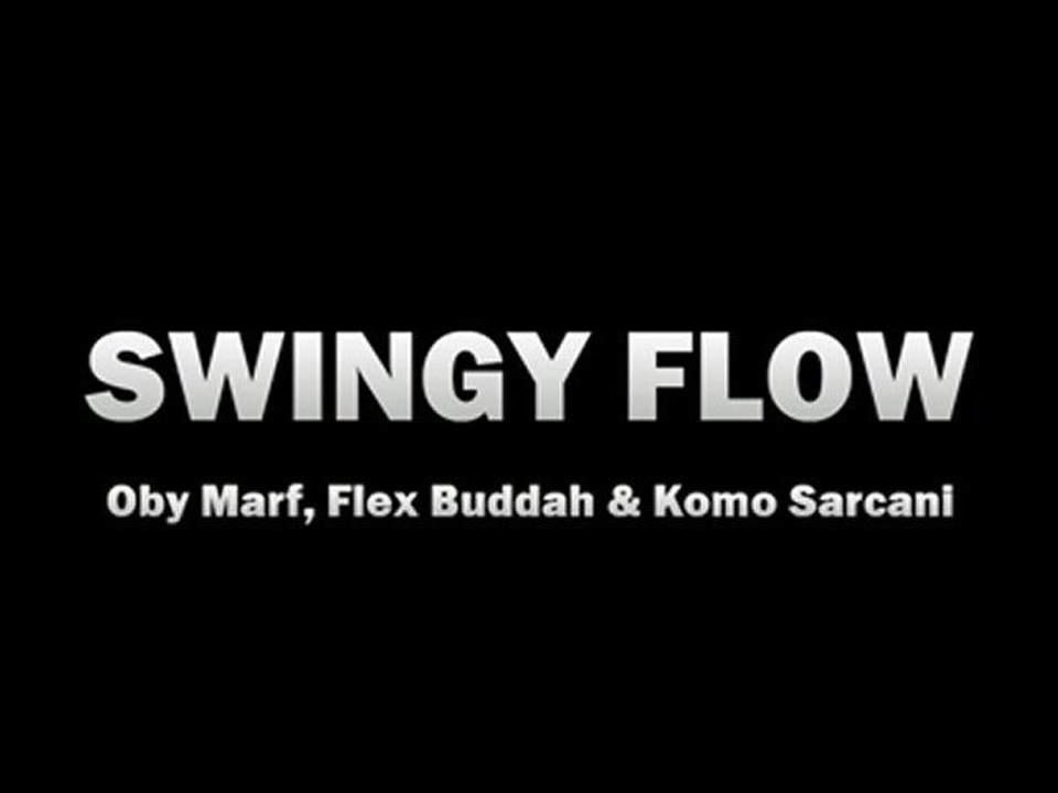 SWINGY FLOW // Oby Marf, Flex Buddah & Komo Sarcani