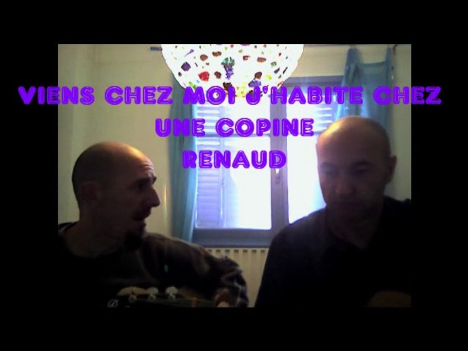 VIENS CHEZ MOI, J'HABITE CHEZ UNE COPINE - RENAUD