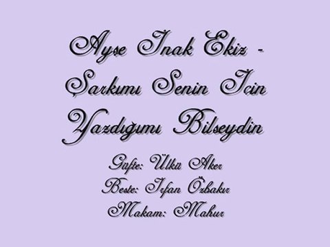 Ayşe İnak Ekiz-Şarkımı Senin İçin Yazdığımı Bilseydin