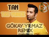 TAN - TAS YUREK (GOKAY YILMAZ REMIX) | www.gokayyilmaz.com |