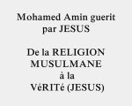 Mohamed Amin guerit par JESUS De la RELIGION MUSULMANE à la