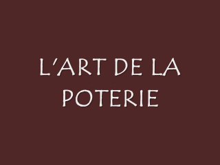 L'ART DE LA POTERIE