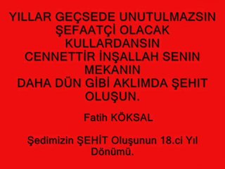 Şehidimizin ŞEHİT Oluşunun 18.Ci Yılı, Sana Minnettarız..