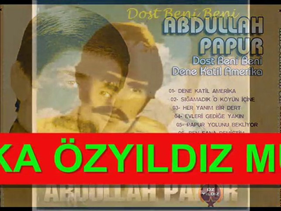 ABDULLAH PAPUR DENE KATİL AMERİKA ÖZYILDIZ MÜZİK YAPIMDA