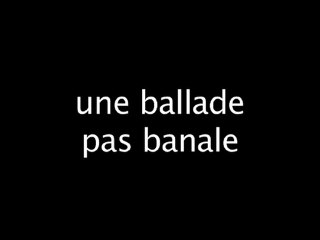 une ballade pas banale